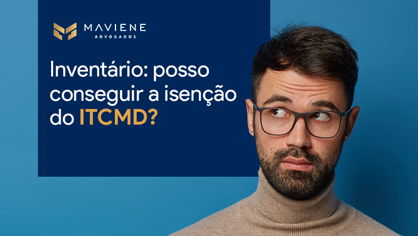 Inventário: É possível conseguir isenção do ITCMD?