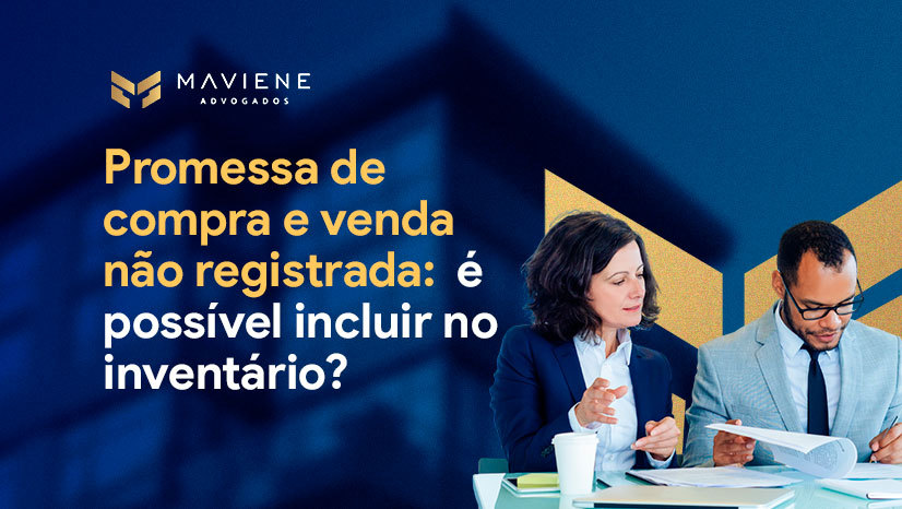 Promessa de compra e venda não registrada: é possível incluir no inventário?