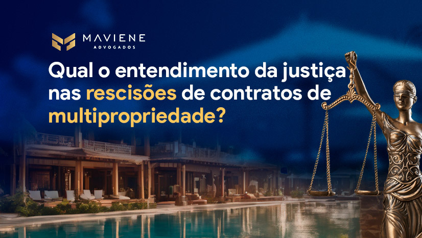 Qual o entendimento da Justiça nas rescisões de contratos de multipropriedade?