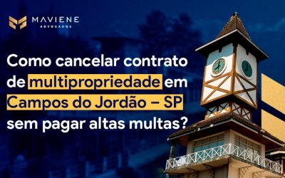 Como cancelar contrato de multipropriedade em Campos do Jordão – SP sem pagar altas multas?