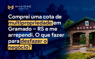 Comprei uma cota de multipropriedade em Gramado – RS e me arrependi. O que fazer para desfazer o negócio?