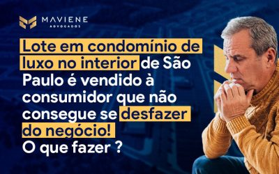 Lote em condomínio de luxo no interior de São Paulo é vendido à consumidor que por sua vez não consegue desfazer esse negócio! Como agir numa situação como essa? Posso rescindir esse contrato?