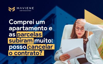 Comprei um apartamento e as parcelas subiram muito: posso cancelar o contrato?