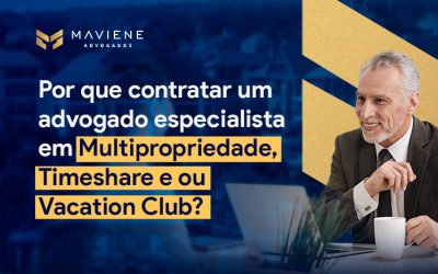 Por que contratar um advogado especialista em Multipropriedade, Timeshare e ou Vacation Club?