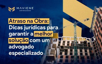 Atraso na obra: Dicas para garantir a melhor solução